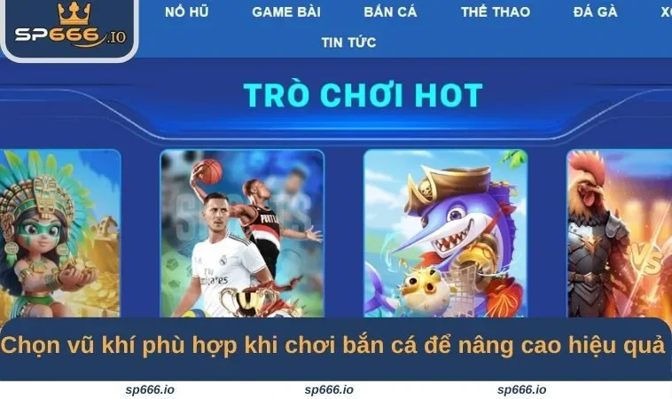 Chọn vũ khí phù hợp khi chơi bắn cá để nâng cao hiệu quả